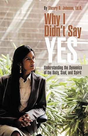 Why I Didn't Say Yes de Sheary D. Johnson Ed D.