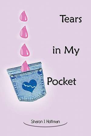 Tears in My Pocket de Sharon J. Hoffman