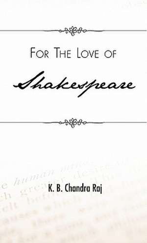 For the Love of Shakespeare de K. B. Chandra Raj