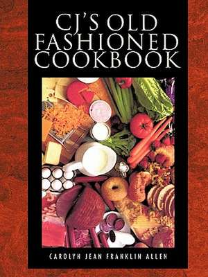 Cj's Old Fashioned Cook Book de Carolyn Jean Franklin Allen