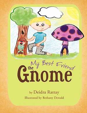 My Best Friend the Gnome de Deidra Rattay