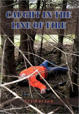 Caught in the Line of Fire de Art Burton