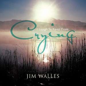 I Laugh to Keep from Crying de Jim Walles