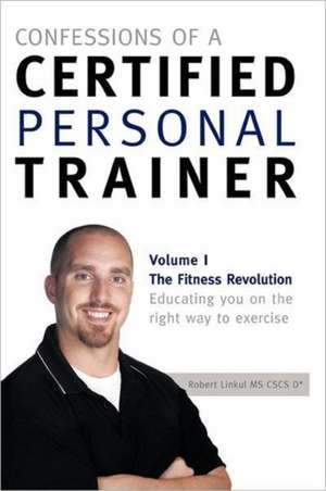 Confessions of a Certified Personal Trainer de Robert Linkul