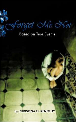 Forget Me Not de Christina D. Kennedy