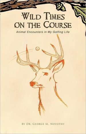 Wild Times on the Course de George M. Novotny