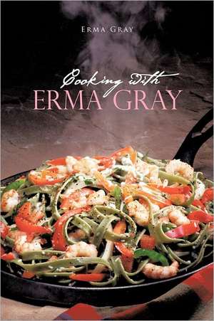 Cooking with Erma Gray de Erma Gray