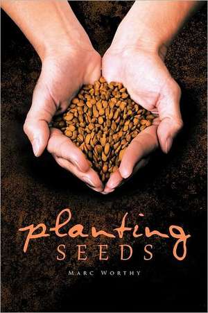 Planting Seeds de Marc Worthy