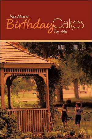 No More Birthday Cakes for Me de Janie Ferrell