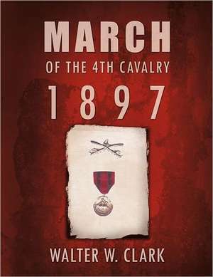 March of the 4th Cavalry - 1897 de Walter W. Clark