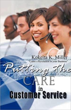 Putting the Care in Customer Service de Kokeita K. Miller