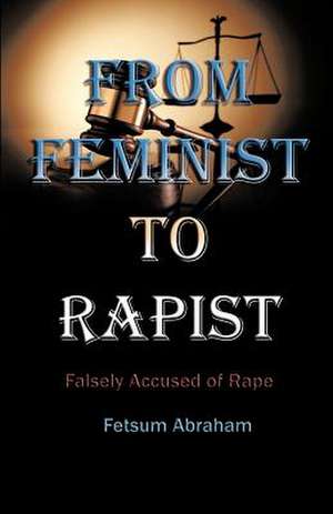 From Feminist to Rapist de Fetsum Abraham