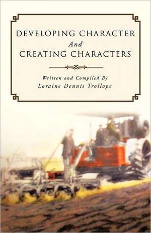 Developing Character and Creating Characters de Trollope, Loraine Dennis