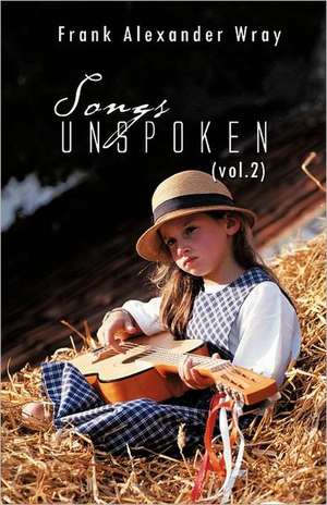 Songs Unspoken (Vol.2) de Frank Alexander Wray