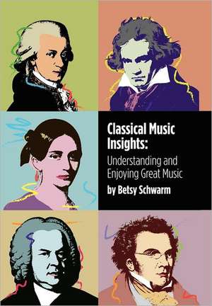 Classical Music Insights de Betsy Schwarm