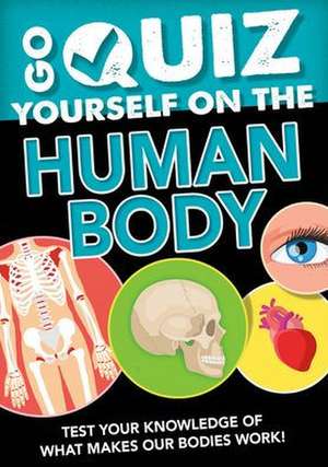 Go Quiz Yourself on the Human Body de Izzi Howell