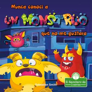 Nunca Conocí a Un Monstruo Que No Me Gustara (I've Never Met a Monster I Didn't Like) de Sebastian Smith