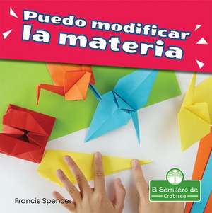 Puedo Modificar La Materia (I Can Change Matter) de Francis Spencer