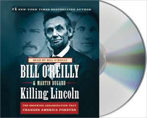 Killing Lincoln: The Shocking Assassination That Changed America Forever de Bill O'Reilly