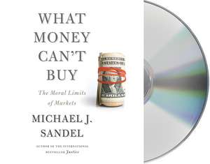 What Money Can't Buy: The Moral Limits of Markets de Michael J. Sandel