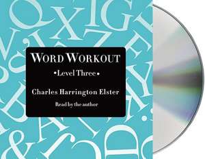 Word Workout, Level Three: Building a Muscular Vocabulary One Step at a Time de Charles Harrington Elster