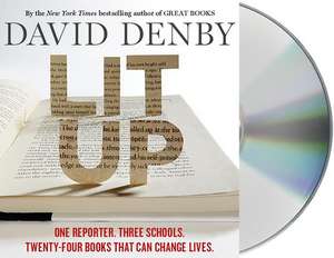 Lit Up: One Reporter. Three Schools. Twenty-Four Books That Can Change Lives. de David Denby