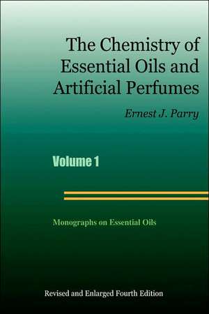 The Chemistry of Essential Oils and Artificial Perfumes - Volume 1 (Fourth Edition) de Ernest J. Parry