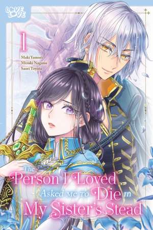 The Person I Loved Asked Me to Die in My Sister's Stead, Volume 1 de Mizuki Nagano