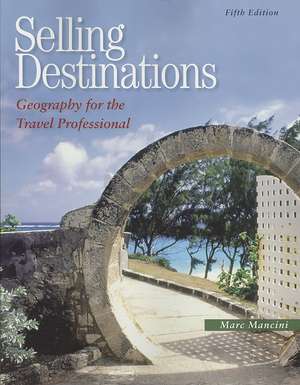 Selling Destinations: Geography for the Travel Professional de Marc Mancini