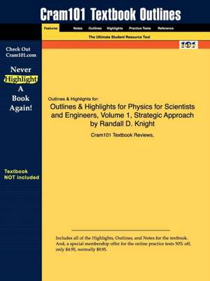 Outlines & Highlights for Physics for Scientists and Engineers, Volume 1, Strategic Approach by Randall D. Knight de Cram101 Textbook Reviews