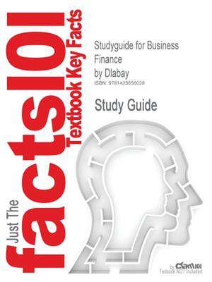 Studyguide for Business Finance by Dlabay, ISBN 9780538445078 de Cram101 Textbook Reviews