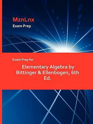 Exam Prep for Elementary Algebra by Bittinger & Ellenbogen, 6th Ed. de &. Ellenbogen Bittinger &. Ellenbogen