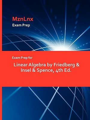 Exam Prep for Linear Algebra by Friedberg & Insel & Spence, 4th Ed. de &. Insel & Friedberg &. Insel &. Spence