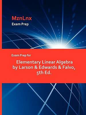 Exam Prep for Elementary Linear Algebra by Larson & Edwards & Falvo, 5th Ed. de &. Edwards & Larson &. Edwards &. Falvo