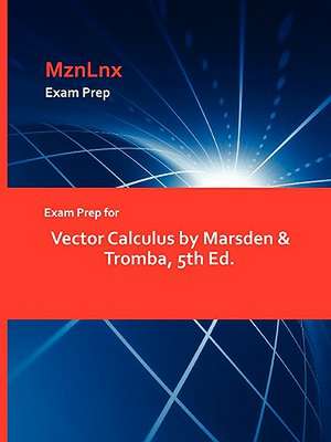 Exam Prep for Vector Calculus by Marsden & Tromba, 5th Ed. de &. Tromba Marsden &. Tromba