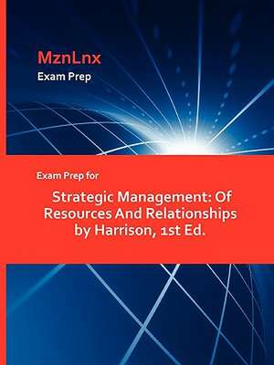 Exam Prep for Strategic Management: Of Resources and Relationships by Harrison, 1st Ed. de B. D. Ed. Harrison