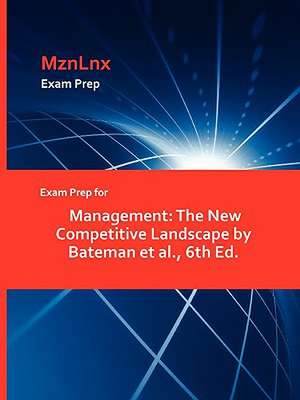 Exam Prep for Management: The New Competitive Landscape by Bateman et al., 6th Ed. de MznLnx