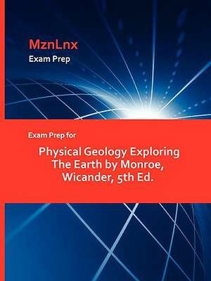 Exam Prep for Physical Geology Exploring the Earth by Monroe, Wicander, 5th Ed. de Wicander Monroe