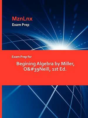 Exam Prep for Begining Algebra by Miller, O&#39neill, 1st Ed. de O& Miller