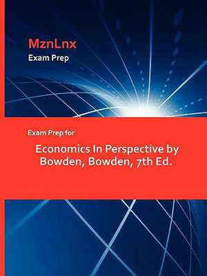 Exam Prep for Economics In Perspective by Bowden, Bowden, 7th Ed. de MznLnx