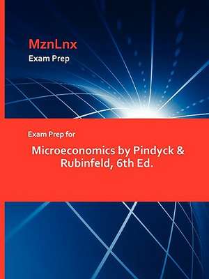 Exam Prep for Microeconomics by Pindyck & Rubinfeld, 6th Ed. de &. Rubinfeld Pindyck &. Rubinfeld