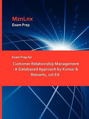 Exam Prep for Customer Relationship Management: A Databased Approach by Kumar & Reinartz, 1st Ed. de &. Reinartz Kumar &. Reinartz