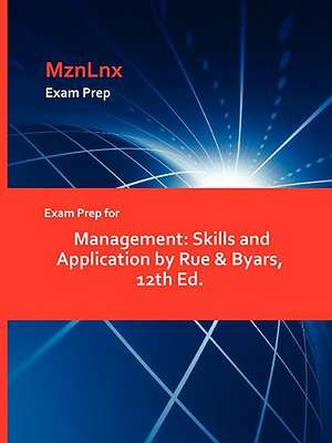 Exam Prep for Management: Skills and Application by Rue & Byars, 12th Ed. de &. Byars Rue &. Byars