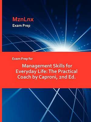 Exam Prep for Management Skills for Everyday Life: The Practical Coach by Caproni, 2nd Ed. de Caproni