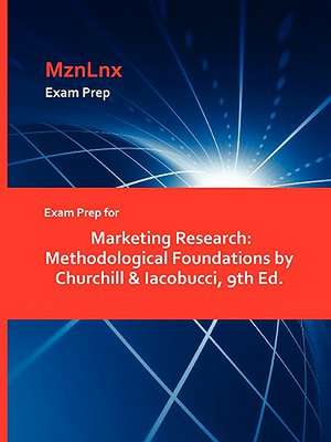 Exam Prep for Marketing Research: Methodological Foundations by Churchill & Iacobucci, 9th Ed. de &. Iacobucci Churchill &. Iacobucci