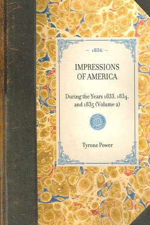 Impressions of America (Vol 2): During the Years 1833, 1834, and 1835 (Volume 2) de Tyrone Jr. Power