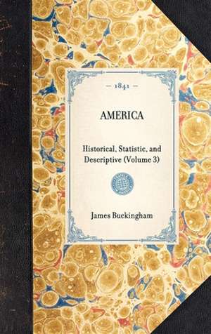 America: Historical, Statistic, and Descriptive (Volume 3) de James Buckingham