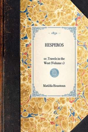 Hesperos: Or, Travels in the West (Volume 1) de Matilda Houstoun