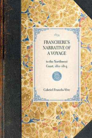 Franchere's Narrative of a Voyage: To the Northwest Coast, 1811-1814 de Gabriel Franchere