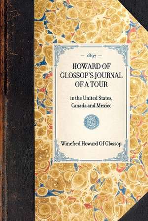 Howard of Glossop's Journal of a Tour: In the United States, Canada and Mexico de Winefred Howard of Glossop